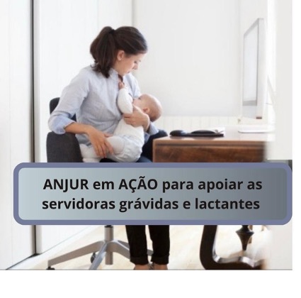 ANJUR em AÇÃO para apoiar as servidoras grávidas e lactantes