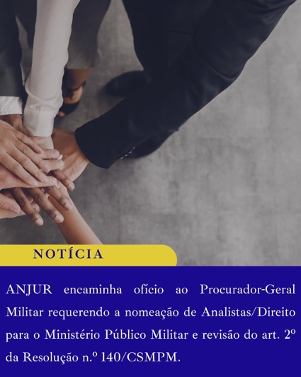 ANJUR encaminha ofício ao Procurador-Geral Militar requerendo nomeação de Analistas/Direito para o MPM